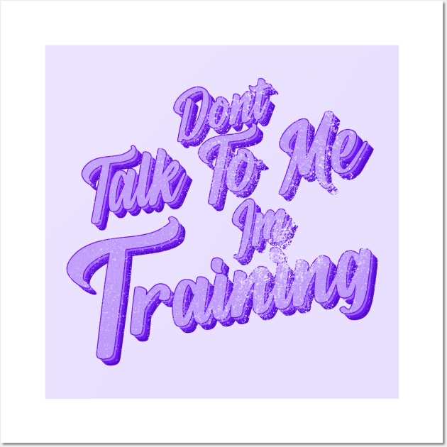 Dont talk to me im training Wall Art by ArtStopCreative